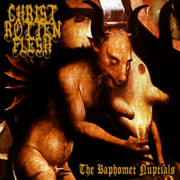 Christ Rotten Flesh - The Baphomet Nuptials